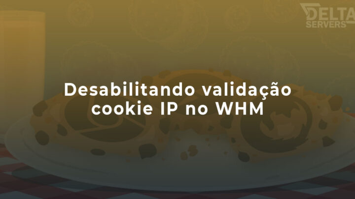 Como desabilitar validação de cookie IP no WHM