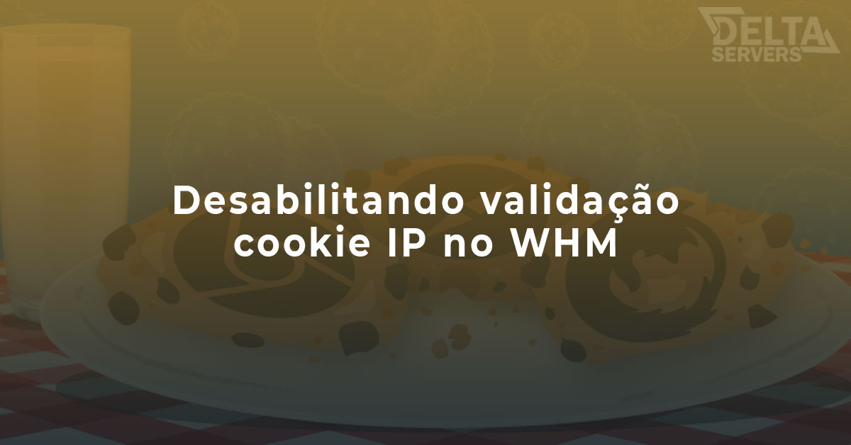 Como desabilitar validação de cookie IP no WHM